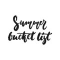 Summer bucket list - hand drawn seasons holiday lettering phrase isolated on the white background. Fun brush ink vector Royalty Free Stock Photo