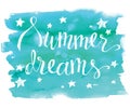 Summer dreams, hand drawn vector lettering on blue watercolor brushstroke, summer design