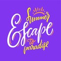 Summer Escape to Paradise phrase. Hand drawn vector lettering. Motivation qoute. Isolated on blue background