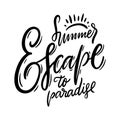 Summer Escape to Paradise phrase. Hand drawn vector lettering. Motivation qoute. Isolated on white background