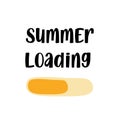 Summer inspirational quote for print. Holidays vacations mood with loading bar.