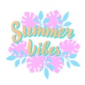 Summer vibes poster with tropical leaves. Beach party, summer holidays template design. Modern lettering text.