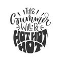 This Summer will be Hot Hot Hot quote. Hand drawn lettering, calligraphy design phrase