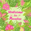 Summery card with tropical leaves, exotic flowers and Welcome to paradise lettering for T shirt, hotel signboard, party invitation