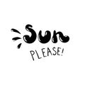 Sun please - hand drawn vector phrase. Fashion print, T-shirt, greeting card and banner design