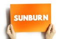 Sunburn is a form of radiation burn that affects living tissue, such as skin, text concept on card