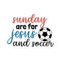 sunday are for jesus and soccer family saying or pun vector design for print on sticker, vinyl, decal, mug and t shirt