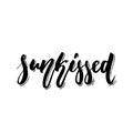 Sunkissed - hand drawn positive summer lettering phrase isolated on the white background. Fun brush ink vector quote for Royalty Free Stock Photo