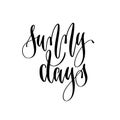 Sunny days - hand lettering inscription text positive quote