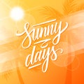 Sunny Days. Summertime background with calligraphic lettering text design, palm trees and summer sun. Royalty Free Stock Photo