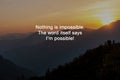 Inspirational quotes Nothing is impossible, The word itself says I\'m possible Royalty Free Stock Photo