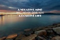 Life inspirational quotes - A negative mind will never give you positive life Royalty Free Stock Photo