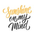 Sunshine on my mind hand drawn lettering isolated on white background. Calligraphic element for your design. Royalty Free Stock Photo