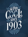 Super Cool since 1903. 1903 Birthday Typography Tshirt Design