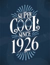 Super Cool since 1926. 1926 Birthday Typography Tshirt Design