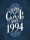 Super Cool since 1994. 1994 Birthday Typography Tshirt Design