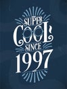 Super Cool since 1997. 1997 Birthday Typography Tshirt Design