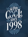 Super Cool since 1998. 1998 Birthday Typography Tshirt Design