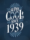 Super Cool since 1939. 1939 Birthday Typography Tshirt Design