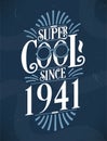 Super Cool since 1941. 1941 Birthday Typography Tshirt Design