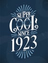 Super Cool since 1923. 1923 Birthday Typography Tshirt Design