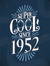 Super Cool since 1952. 1952 Birthday Typography Tshirt Design