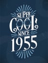 Super Cool since 1955. 1955 Birthday Typography Tshirt Design
