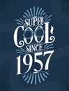 Super Cool since 1957. 1957 Birthday Typography Tshirt Design