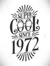 Super Cool since 1972. Born in 1972 Typography Birthday Lettering Design