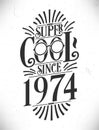 Super Cool since 1974. Born in 1974 Typography Birthday Lettering Design