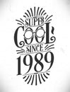 Super Cool since 1989. Born in 1989 Typography Birthday Lettering Design