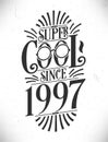 Super Cool since 1997. Born in 1997 Typography Birthday Lettering Design