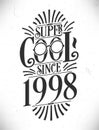 Super Cool since 1998. Born in 1998 Typography Birthday Lettering Design