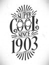 Super Cool since 1903. Born in 1903 Typography Birthday Lettering Design