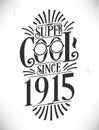 Super Cool since 1915. Born in 1915 Typography Birthday Lettering Design