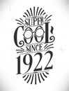 Super Cool since 1922. Born in 1922 Typography Birthday Lettering Design