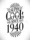 Super Cool since 1940. Born in 1940 Typography Birthday Lettering Design