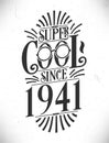 Super Cool since 1941. Born in 1941 Typography Birthday Lettering Design