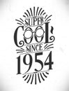 Super Cool since 1954. Born in 1954 Typography Birthday Lettering Design