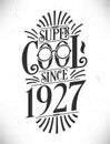 Super Cool since 1927. Born in 1927 Typography Birthday Lettering Design