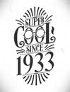 Super Cool since 1933. Born in 1933 Typography Birthday Lettering Design