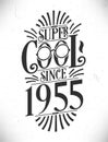 Super Cool since 1955. Born in 1955 Typography Birthday Lettering Design