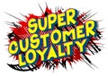 Super Customer Loyalty - Comic book style words. Royalty Free Stock Photo