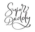 Super Daddy Funny hand drawn calligraphy text. Good for fashion shirts, poster, gift, or other printing press