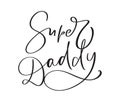 Super Daddy funny hand drawn calligraphy text. Good for fashion shirts, poster, gift, or other printing press