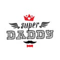 Super Daddy - t-shirt print. Happy father`s day. Vector illustra