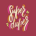 Super Duper. Hand drawn vector lettering. Motivational inspirational quote.