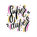 Super Duper. Hand drawn vector lettering. Motivational inspirational quote.