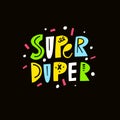 Super duper Scandinavian typography lettering phrase. Colorful motivation text.