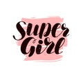 Super Girl, hand lettering. Positive quote, calligraphy vector illustration